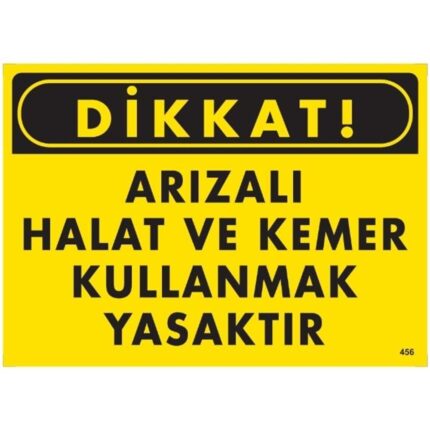Dikkat Arızalı Halat Ve Kemer Kullanmak Yasaktır             Uyarı Levhası