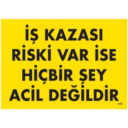İş Kazası Riski Var İse Hiçbir Şey Acil Değildir Uyarı Levhası