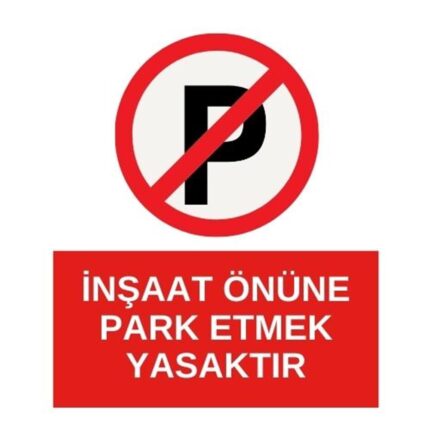 İnşaat Önüne Park Etmek Yasaktır Sticker Yapışkanlı Etiket
