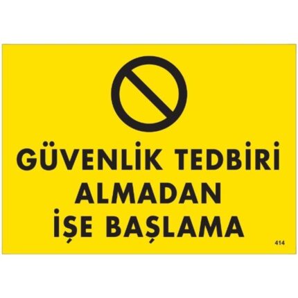 Güvenlik Tedbiri Almadan İşe Başlama Uyarı Levhası