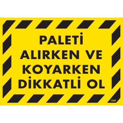 Paleti Alırken ve Koyarken Dikkatli Ol Uyarı Levhası