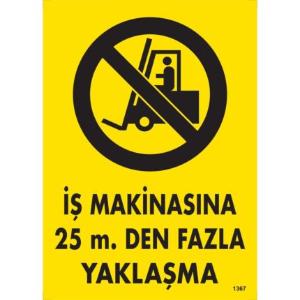 İş Makinasına 25 m.Den Fazla Yaklaşma Uyarı Levhası