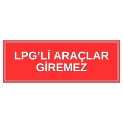LPG'li Araçlar Giremez Levhası